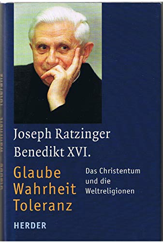 Glaube - Wahrheit - Toleranz: Das Christentum und die Weltreligionen Glaube - Wahrheit - Toleranz: Das Christentum und die Weltreligionen