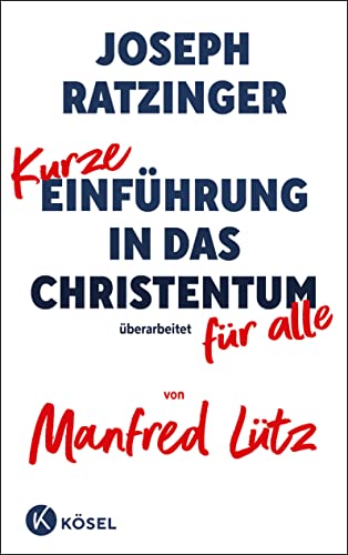 Kurze Einführung in das Christentum: Überarbeitet für alle von Manfred Lütz von Kösel-Verlag
