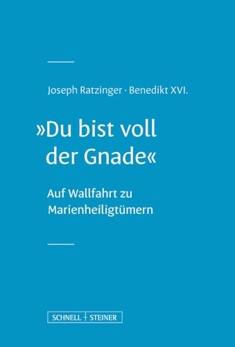 "Du bist voll der Gnade": Auf Wallfahrt zu Marienheiligtümern von Schnell & Steiner GmbH