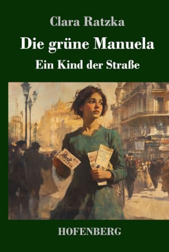Die grüne Manuela: Ein Kind der Straße von Henricus - Edition Deutsche Klassik GmbH