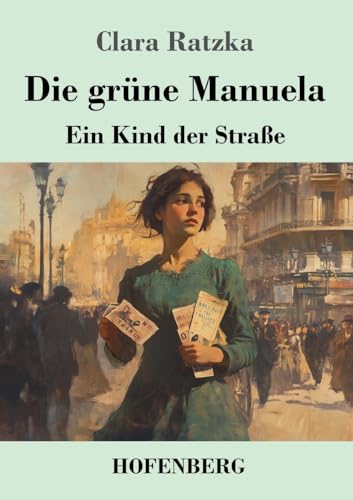 Die grüne Manuela: Ein Kind der Straße von Henricus - Edition Deutsche Klassik GmbH