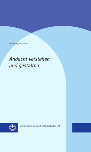 Andacht verstehen und gestalten (gemeinsam gottesdienst gestalten (ggg)) von Evangelische Verlagsanstalt