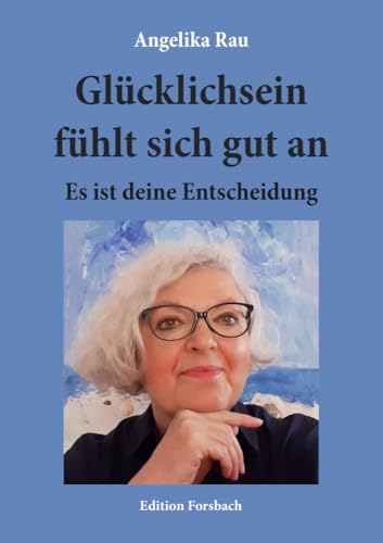 Glücklichsein fühlt sich gut an: Es ist deine Entscheidung von Edition Forsbach