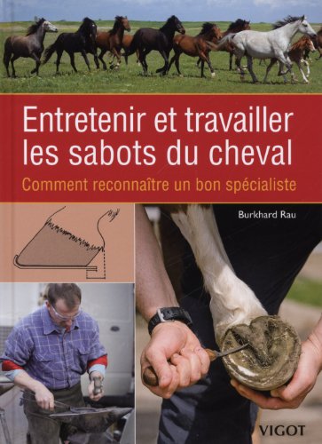 Entretenir et travailler les sabots du cheval (0000): Comment reconnaître un bon spécialiste von VIGOT