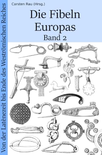 Die Fibeln Europas Band 2: Von der Latènezeit bis zum Ende des Weströmischen Reiches von epubli