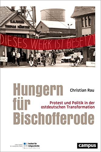 Hungern für Bischofferode: Protest und Politik in der ostdeutschen Transformation von Campus Verlag