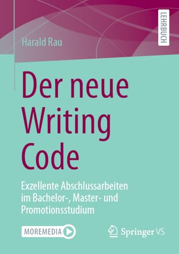 Der neue Writing Code: Exzellente Abschlussarbeiten im Bachelor-, Master- und Promotionsstudium Der neue Writing Code: Exzellente Abschlussarbeiten im Bachelor-, Master- und Promotionsstudium