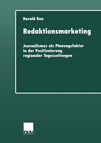 Redaktionsmarketing: Journalismus als Planungsfaktor in der Positionierung regionaler Tageszeitungen (DUV Sozialwissenschaft) (German Edition)