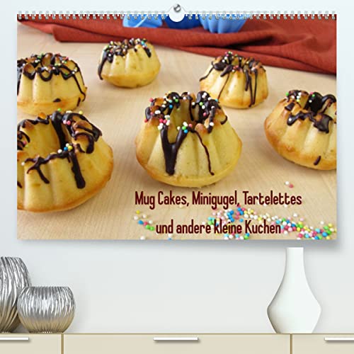 Mug Cakes, Minigugel, Tartelettes und andere kleine Kuchen (Premium, hochwertiger DIN A2 Wandkalender 2023, Kunstdruck in Hochglanz): Ein ... 14 Seiten ) (CALVENDO Lifestyle)