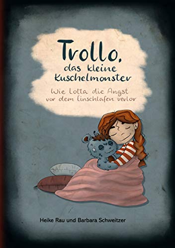 Trollo, das kleine Kuschelmonster: Wie Lotta die Angst vor dem Einschlafen verlor