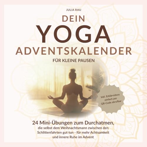 Dein Yoga-Adventskalender für kleine Pausen: 24 Mini-Übungen zum Durchatmen, die selbst dem Weihnachtsmann zwischen den Schlittenfahrten gut tun – für ... Erklärvideos einfach per QR-Code abrufbar Dein Yoga-Adventskalender für kleine Pausen: 24 Mini-Übungen zum Durchatmen, die selbst dem Weihnachtsmann zwischen den Schlittenfahrten gut tun – für ... Erklärvideos einfach per QR-Code abrufbar