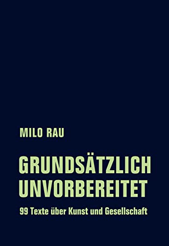 Grundsätzlich unvorbereitet: 99 Texte über Kunst und Gesellschaft von Verbrecher Verlag