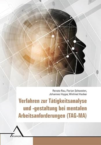Verfahren zur Tätigkeitsanalyse und -gestaltung bei mentalen Arbeitsanforderungen (TAG-MA) von Asanger, R