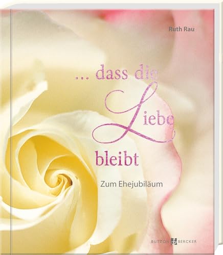 … dass die Liebe bleibt: Zum Ehejubiläum