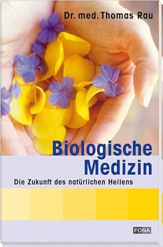 Biologische Medizin: Die Zukunft des natürlichen Heilens (Gesundheit) von Fona Verlag AG