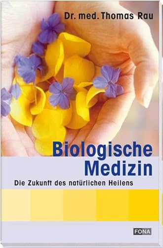 Biologische Medizin: Die Zukunft des natürlichen Heilens (Gesundheit)