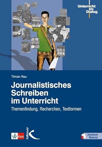 Journalistisches Schreiben im Unterricht: Themenfindung, Recherchen, Textformen