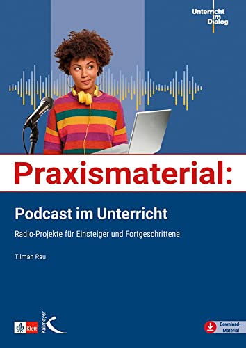 Praxismaterial: Podcast im Unterricht: Radio-Projekte für Einsteiger und Fortgeschrittene von Kallmeyer'sche Verlags-