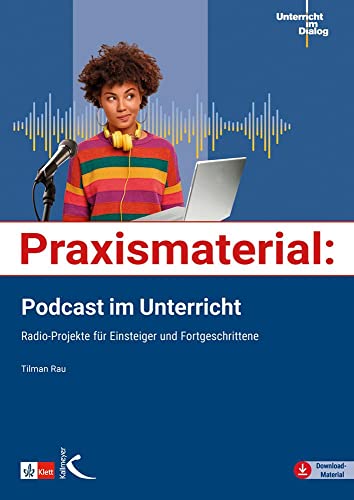 Praxismaterial: Podcast im Unterricht: Radio-Projekte für Einsteiger und Fortgeschrittene (Praxis Deutsch) von Kallmeyer'sche Verlags-