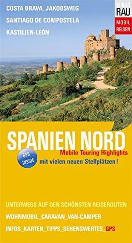 Spanien Nord: Mobile Touring Highlights - Mit Wohnmobil, Caravan oder Van-Camper unterwegs auf den schönsten Reiserouten (Mobil Reisen - Die schönsten Auto- & Wohnmobil-Touren) von Rau, Werner