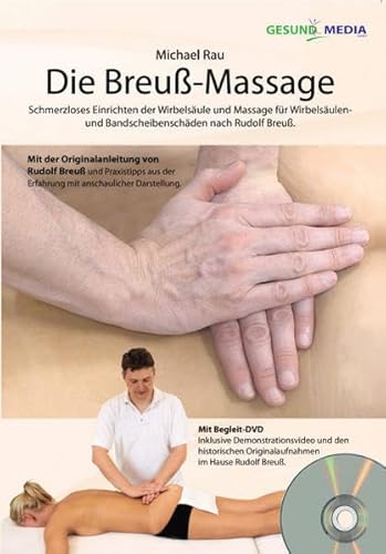 Die Breuß-Massage: Schmerzloses Einrichten der Wirbelsäule und Massage für Wirbelsäulen und Bandscheibenschäden nach Rudolf Breuß.
