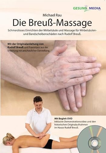 Die Breuß-Massage: Schmerzloses Einrichten der Wirbelsäule und Massage für Wirbelsäulen und Bandscheibenschäden nach Rudolf Breuß. Die Breuß-Massage: Schmerzloses Einrichten der Wirbelsäule und Massage für Wirbelsäulen und Bandscheibenschäden nach Rudolf Breuß.