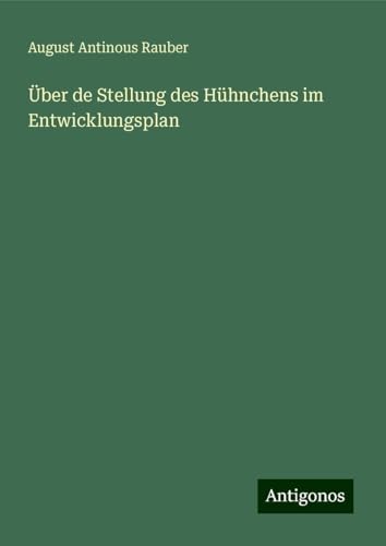 Über de Stellung des Hühnchens im Entwicklungsplan von Antigonos Verlag