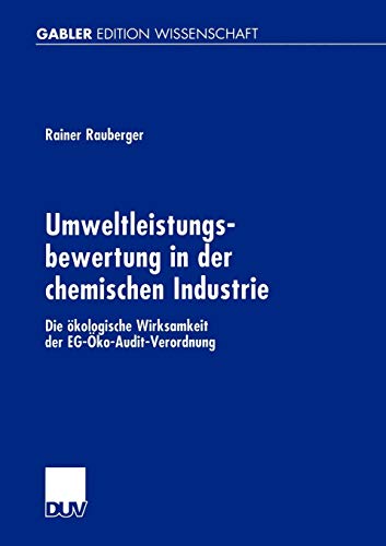 Umweltleistungsbewertung in der chemischen Industrie. Die ökologische Wirksamkeit der EG-Öko-Audit-Verordnung Umweltleistungsbewertung in der chemischen Industrie. Die ökologische Wirksamkeit der EG-Öko-Audit-Verordnung