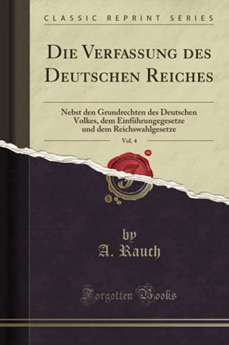 Die Verfassung des Deutschen Reiches, Vol. 4 (Classic Reprint): Nebst den Grundrechten des Deutschen Volkes, dem Einführungegesetze und dem Reichswahlgesetze