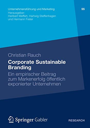 Corporate Sustainable Branding: Ein Empirischer Beitrag zum Markenerfolg Offentlich Exponierter Unternehmen: Ein empirischer Beitrag zum Markenerfolg ... und Marketing, 55, Band 55)