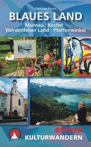 Kulturwandern Blaues Land: Murnau - Kochel - Werdenfelser Land - Pfaffenwinkel. Mit GPS-Daten (Rother Wanderbuch)