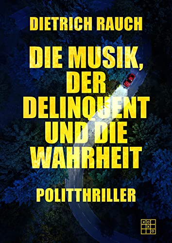 Die Musik, der Delinquent und die Wahrheit Die Musik, der Delinquent und die Wahrheit von XOXO-Verlag