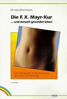 Die F. X. Mayr-Kur ...und danach gesünder leben. Darmreinigung, Entschlackung, gesündere Ernährung