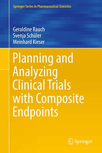 Planning and Analyzing Clinical Trials with Composite Endpoints (Springer Series in Pharmaceutical Statistics) von Springer