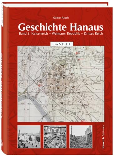 Geschichte Hanaus, Band 3: Kaiserreich . Weimarer Republik . Drittes Reich: Kaiserreich . Weinmarer Republik . Drittes Reich