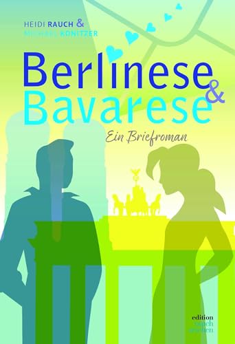 Berlinese & Bavarese: Ein Briefroman, Teil 1 - 1968 bis 1977 von Edition Rauchzeichen