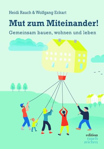 Mut zum Miteinander!: Gemeinsam bauen, wohnen und leben von Edition Rauchzeichen