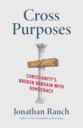 Cross Purposes: Christianity's Broken Bargain With Democracy von Yale University Press