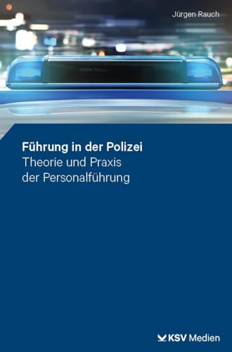 Führung in der Polizei: Theorie und Praxis der Personalführung von Kommunal- und Schul-Verlag/KSV Medien Wiesbaden
