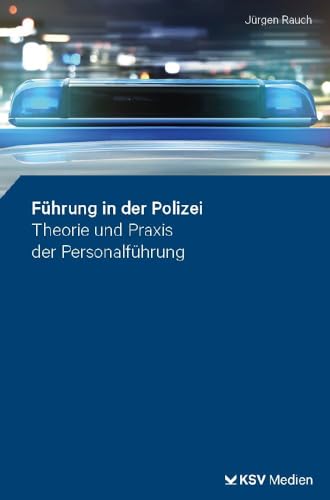 Führung in der Polizei: Theorie und Praxis der Personalführung von Kommunal-u.Schul-Verlag