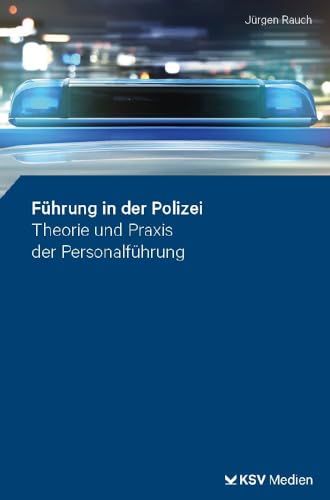 Führung in der Polizei: Theorie und Praxis der Personalführung von Kommunal- und Schul-Verlag/KSV Medien Wiesbaden