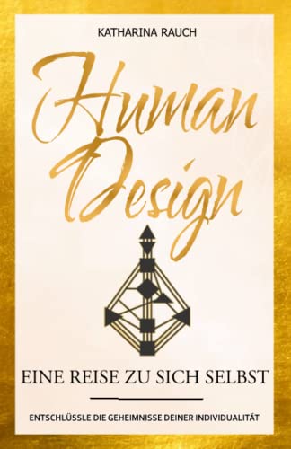 Human Design: Eine Reise zu sich selbst | Entschlüssle die Geheimnisse deiner Individualität von Koriander Medien