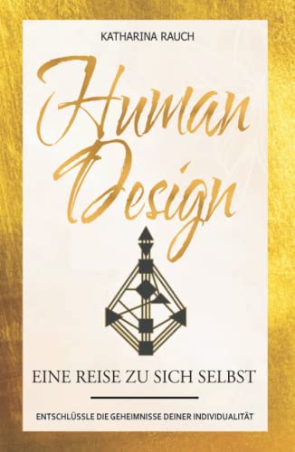 Human Design: Eine Reise zu sich selbst | Entschlüssle die Geheimnisse deiner Individualität von Koriander Medien