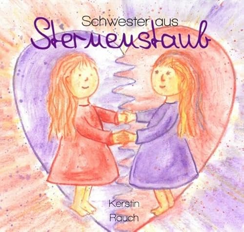 Schwester aus Sternenstaub: Ein Märchen über die Sehnsucht oder warum wir manchmal auf der Suche nach Liebe sind