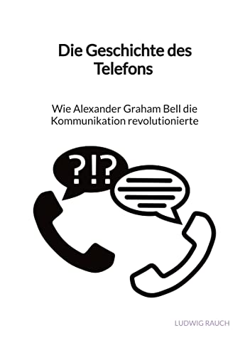 Die Geschichte des Telefons - Wie Alexander Graham Bell die Kommunikation revolutionierte von Jaltas Books