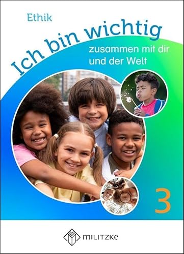 Ich bin wichtig - zusammen mit dir und der Welt: Lehrbuch Ethik, Klasse 3/4, Thüringen Ich bin wichtig - zusammen mit dir und der Welt: Lehrbuch Ethik, Klasse 3/4, Thüringen