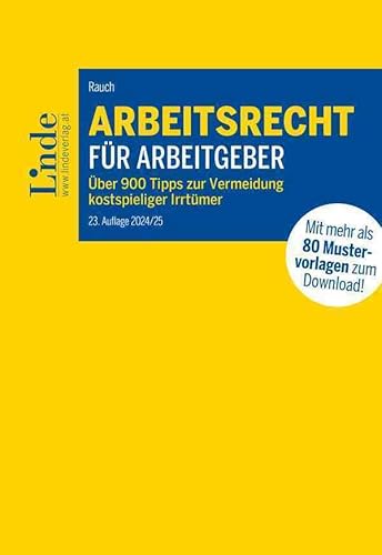 Arbeitsrecht für Arbeitgeber: Über 900 Tipps zur Vermeidung kostspieliger Irrtümer mit 80 Mustervorlagen für die betriebliche Praxis von Linde Verlag Ges.m.b.H.