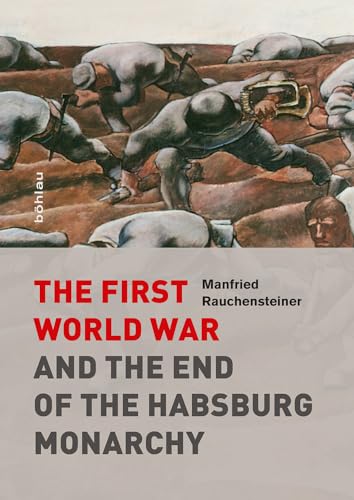 The First World War and the End of the Habsburg Monarchy, 1914-1918 von Boehlau Verlag
