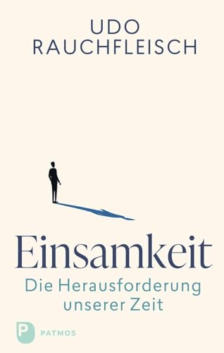 Einsamkeit – die Herausforderung unserer Zeit: Analysen und Vorschläge