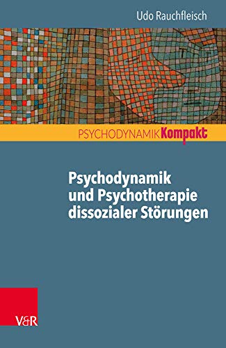 Psychodynamik und Psychotherapie dissozialer Störungen (Psychodynamik kompakt) von Vandenhoeck + Ruprecht